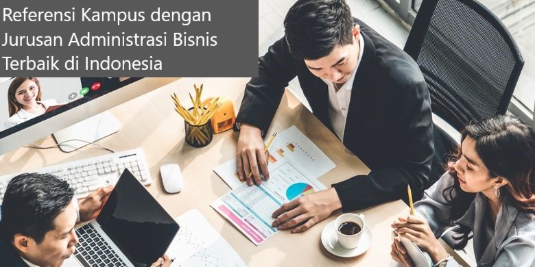 Inilah 6 Referensi Kampus dengan Jurusan Administrasi Bisnis Terbaik di Indonesia