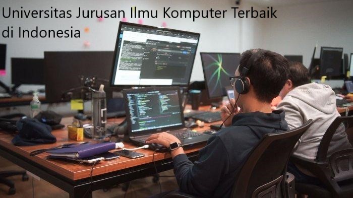 Lima Deretan Universitas Jurusan Ilmu Komputer Terbaik di Indonesia